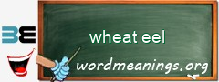 WordMeaning blackboard for wheat eel